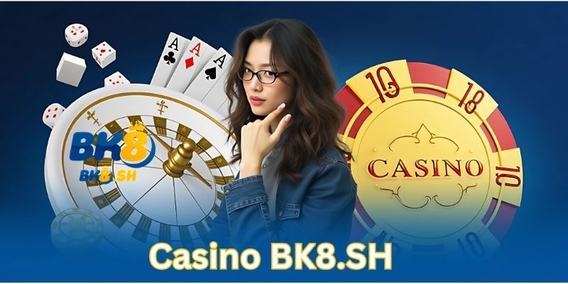 Trải Nghiệm Casino Bk8 Trực Tuyến Đỉnh Cao